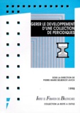 Pierre-Marie Belbenoit-Avich et  Collectif - Gérer le développement d'une collection de périodiques.