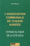 Patrick Méheust - L'Association Communale De Chasse Agreee. Voyage Au Coeur De La Cite Acca.