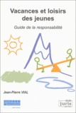 Jean-Pierre Vial - Vacances Et Loisirs Des Jeunes. Guide De La Responsabilite.