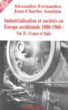 Jean-Charles Asselain et Alexandre Fernandez - Industrialisation Et Societes En Europe Occidentale 1880-1960. Volume 2, France Et Italie.