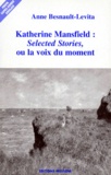 Anne Besnault-Levita - Katherine Mansfield - "Selected stories", ou la voix du moment.