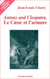 Jean-Louis Claret - Antony And Cleopatra, Le Coeur Et L'Armure.