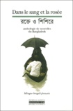  Collectif - Dans Le Sang Et La Rosee. Anthologie De Nouvelles Du Bangladesh? 2dition Bilingue Fran9ais-Bengali.
