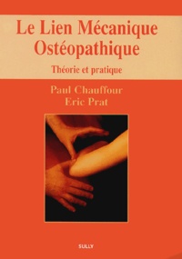 Paul Chauffour et Eric Prat - Le lien mécanique ostéopathique - Théorie et pratique.