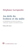 Stéphane Lavignotte - Au-delà du lesbien et du mâle - La subversion des identités dans la théologie "queer" d'Elizabeth Stuart.
