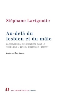Stéphane Lavignotte - Au-delà du lesbien et du mâle - La subversion des identités dans la théologie "queer" d'Elizabeth Stuart.