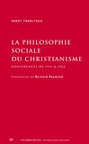 Ernst Troeltsch - La philosophie sociale du christianisme - Conférences de 1911 et 1922.