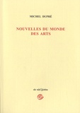 Michel Dupré - Nouvelles du monde des arts - Musiciens, écrivains, architectes, plasticiens et autres acteurs de l'art.