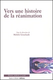 Michèle Grosclaude - Vers Une Histoire De La Reanimation.