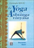 Christophe Mouze - Le Yoga Ashtanga Vinyasa. Premiere Serie.