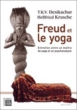 T.K.V. Desikachar et Hellfried Krusche - Freud et le yoga - Entretien entre un maître de yoga et un psychanalyste.