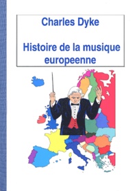 Charles Dyke - Histoire de la musique européenne.