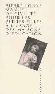 Pierre Louÿs - Manuel de civilité pour les petites filles à l'usage des maisons d'éducation.