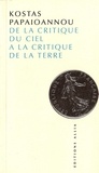 Kostas Papaïoannou - DE LA CRITIQUE DU CIEL A LA CRITIQUE DE LA TERRE. - L'itinéraire philosophique du jeune Marx.