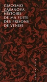 Giacomo Casanova - Histoire de ma fuite des prisons de la République de Venise qu'on appelle les Plombs.