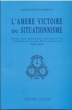 Gianfranco Marelli - L'amère victoire du situationnisme - Pour une histoire critique de l'Internationale situationniste, 1957-1972.