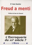 Jean Gautier - Freud a menti - L'escroquerie du XXe siècle ?.