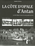 Isabelle Leclercq - La Côte d'Opale d'Antan - La Côte D'Opale à travers la carte postale ancienne.