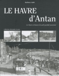 Barbara Aubé - Le Havre d'Antan - Le Havre à travers la carte postale ancienne.