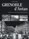 Séverine Cattiaux - Grenoble d'Antan - Grenoble et ses environs à travers la carte postale ancienne.