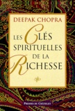 Deepak Chopra - Les clés spirituelles de la richesse.