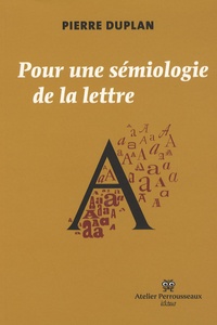Pierre Duplan - Pour une sémiologie de la lettre.