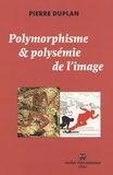 Pierre Duplan - Polymorphisme et polysémie de l'image.