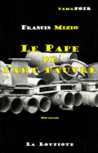 Francis Mizio - Le pape de l'art pauvre.