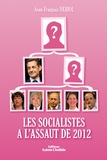 Jean-François Debiol - Les socialistes à l'assaut de 2012.