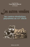 Yves-Marie Bercé - Les autres Vendées - Les contre-révolutions paysannes au XIXe siècle.