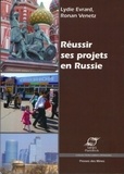 Lydie Evrard et Ronan Venetz - Réussir ses projets en Russie - Arrière-plan culturel et conseils pratiques.