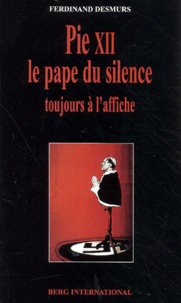 Ferdinand Desmurs - Pie XII, le pape du silence toujours à l'affiche.