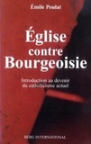 Emile Poulat - Eglise contre Bourgeoisie - Introduction au devenir du catholicisme actuel.