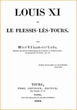 W. H. (Chevalier) Louyrette et R. (Comte) De Croy - Louis XI et le Plessis-lès-Tours - Biographie détaillée de Louis XI, par deux érudits du 19e siècle.