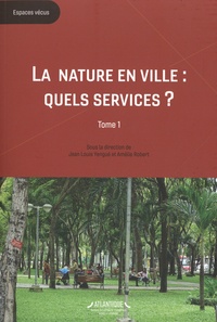 Jean-Louis Yengué et Amélie Robert - La nature en ville : quels services ? - Tome 1, L'espace vert, le citadin et le gestionnaire.