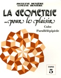 Jocelyne Denière et Lysiane Denière - La géométrie... pour le plaisir - Tome 5, Cube parallélépipède.