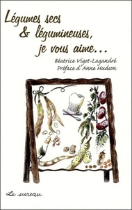 Béatrice Vigot-Lagandré - Légumes secs & légumineuses, je vous aime....