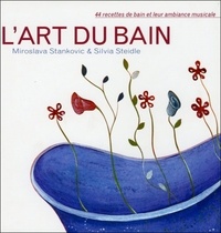 Silvia Steidle et Miroslava Stankovic - L'art du bain - 44 recettes de bain et leur ambiance musicale.