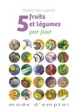 Béatrice Vigot-Lagandré - 5 fruits et légumes par jour - Mode d'emploi.