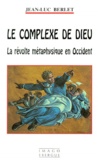 Jean-Luc Berlet - LE COMPLEXE DE DIEU. - La révolte métaphysique en Occident.