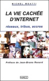 Michel Moatti - La Vie Cachee D'Internet. Reseaux, Tribus, Accros.