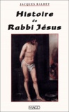 Jacques Baldet - Histoire de Rabbi Jésus.