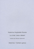Katerina Anghelaki-Rooke - La chair, beau désert - Edition bilingue français-grec.