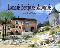 Bernard Frangin et Michel Pelletier - Lyonnais, Beaujolais, Mâconnais.