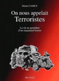 Désiré Camus - On nous appelait terroristes - La vie au quotidien d'un maquisard breton.