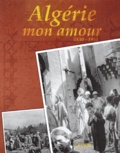  Collectif - Algérie, mon amour - 1830-1954.