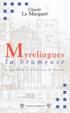 Claude Le Marguet - Myrelingues la brumeuse - Ou l'an 1536 à Lion sur le Rosne.