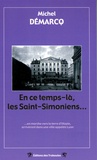 Michel Démarcq - En ce temps-là, les Saint-Simoniens... - En marche vers la terre d'Utopie, arrivèrent dans une ville appelée Lyon.