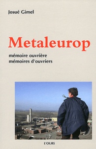 Josué Gimel - Metaleurop - Mémoire ouvrière, mémoires d'ouvriers.