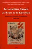 Noëlline Castagnez et Frédéric Cépède - Les socialistes français à l'heure de la Libération - Perspectives française et européenne (1943-1947).